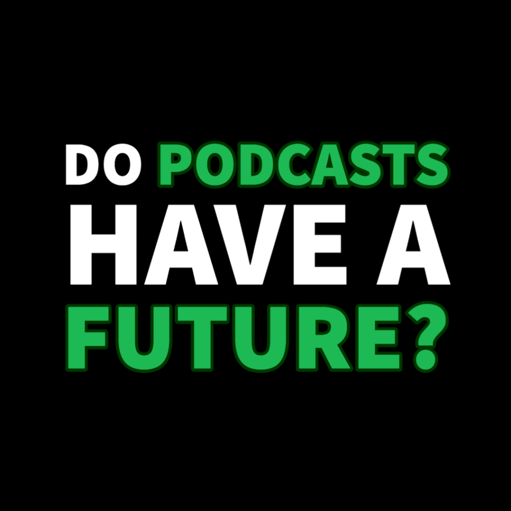 Do Podcasts have a future?