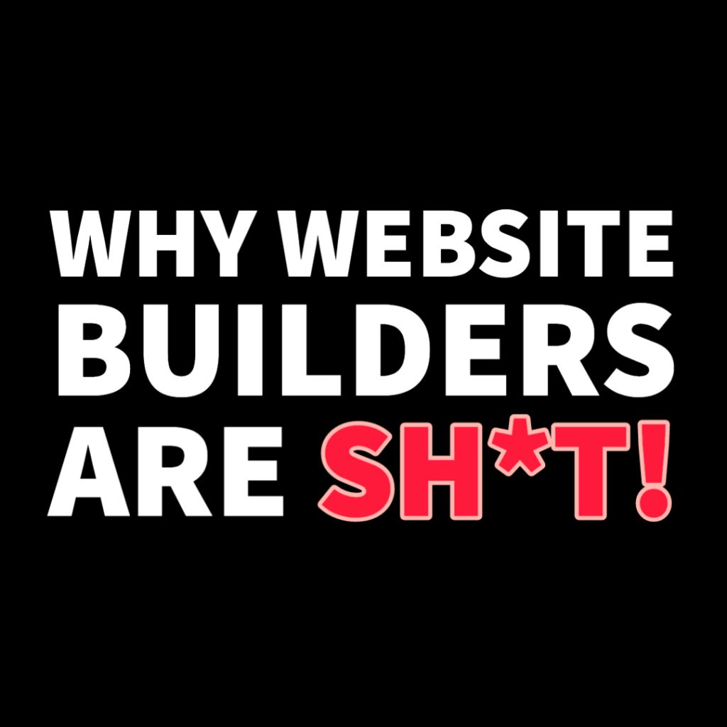 Why Website Builders are Sh*t!