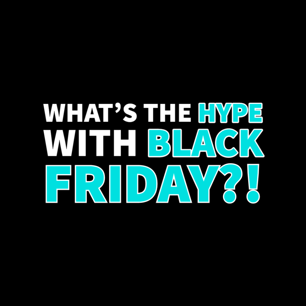 What’s the HYPE with ‘Black Friday?